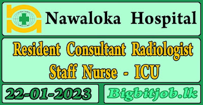 Vacancy in Nawaloka Hospitals PLC  , Vacancy in Nawaloka Hospitals PLC  , Vacancy in Nawaloka Hospitals PLC  , Vacancy in Nawaloka Hospitals PLC  , Vacancy in Nawaloka Hospitals PLC  , Vacancy in Nawaloka Hospitals PLC  , Vacancy in Nawaloka Hospitals PLC  , Vacancy in Nawaloka Hospitals PLC, Vacancy called in Nawaloka Hospitals PLC for a Resident Consultant Radiologist and Staff Nurse - ICU.   