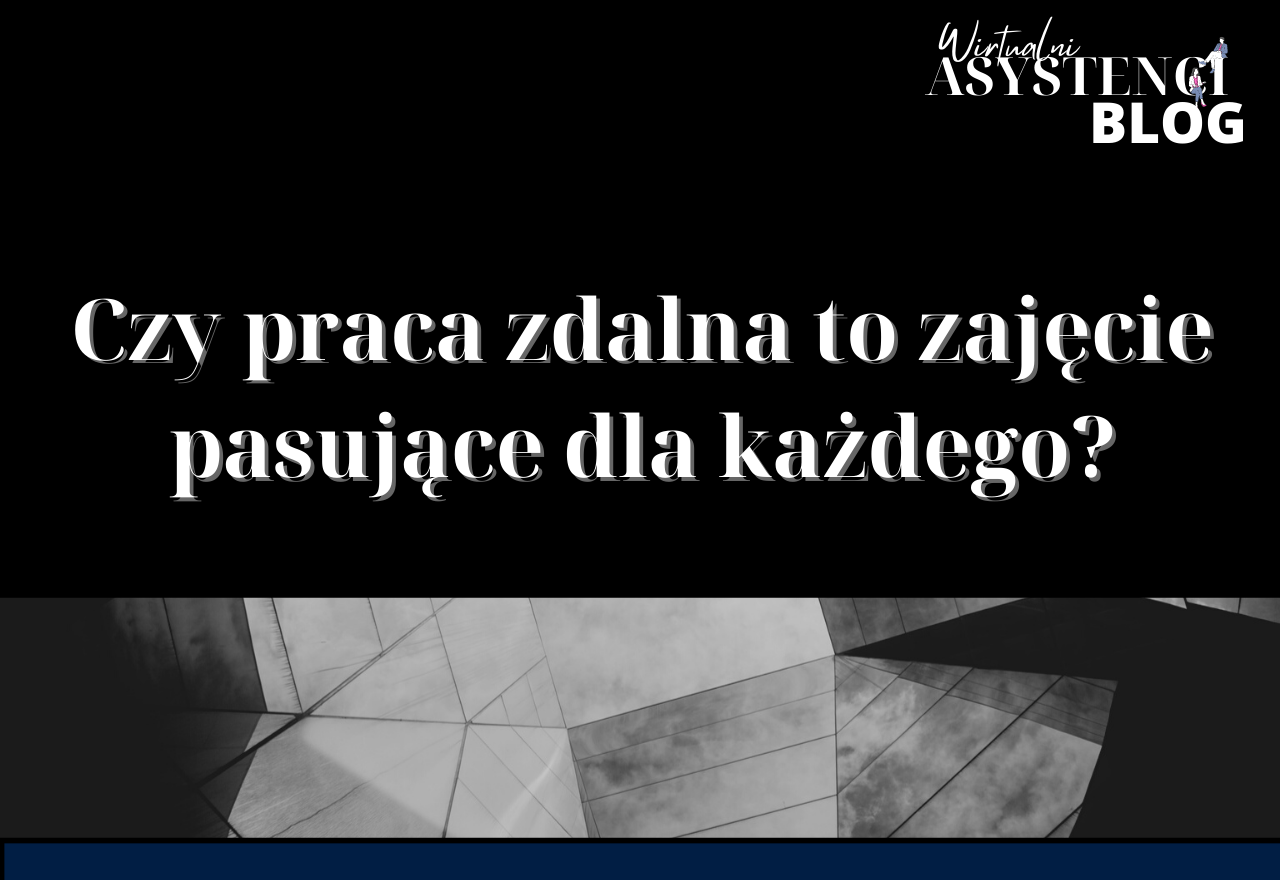 Czy praca zdalna to zajęcie pasujące dla każdego?