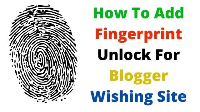 How To Add Fingerprint Unlock For Blogger Wishing Site