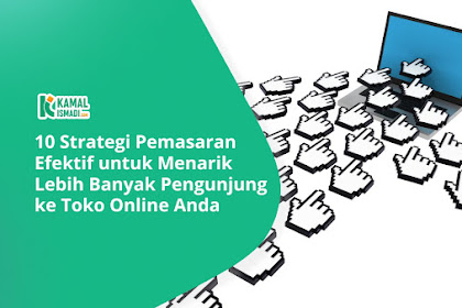 10 Strategi Pemasaran Efektif untuk Menarik Lebih Banyak Pengunjung ke Toko Online Anda