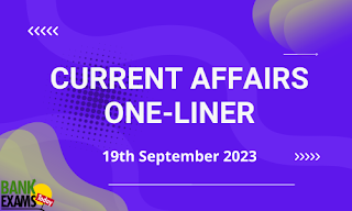 Current Affairs One-Liner : 19th September 2023