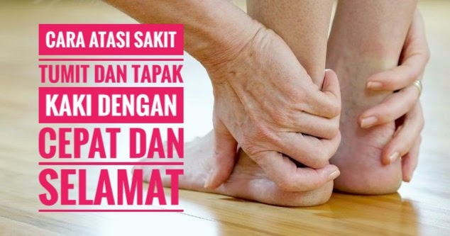 CARA ATASI SAKIT TUMIT DAN TAPAK KAKI DENGAN CEPAT DAN ...
