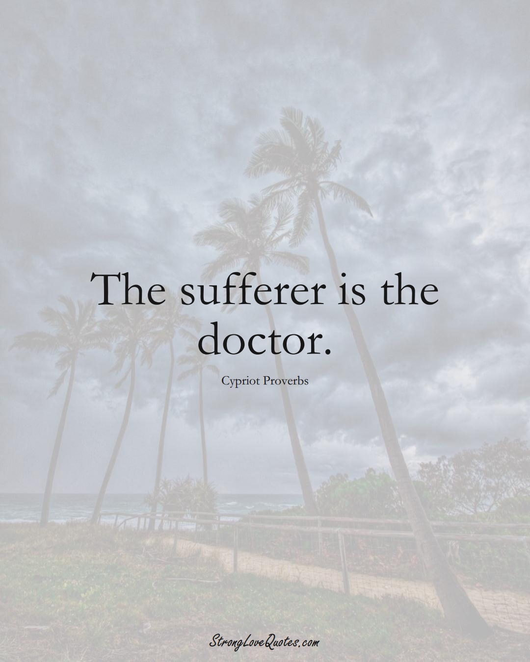 The sufferer is the doctor. (Cypriot Sayings);  #MiddleEasternSayings