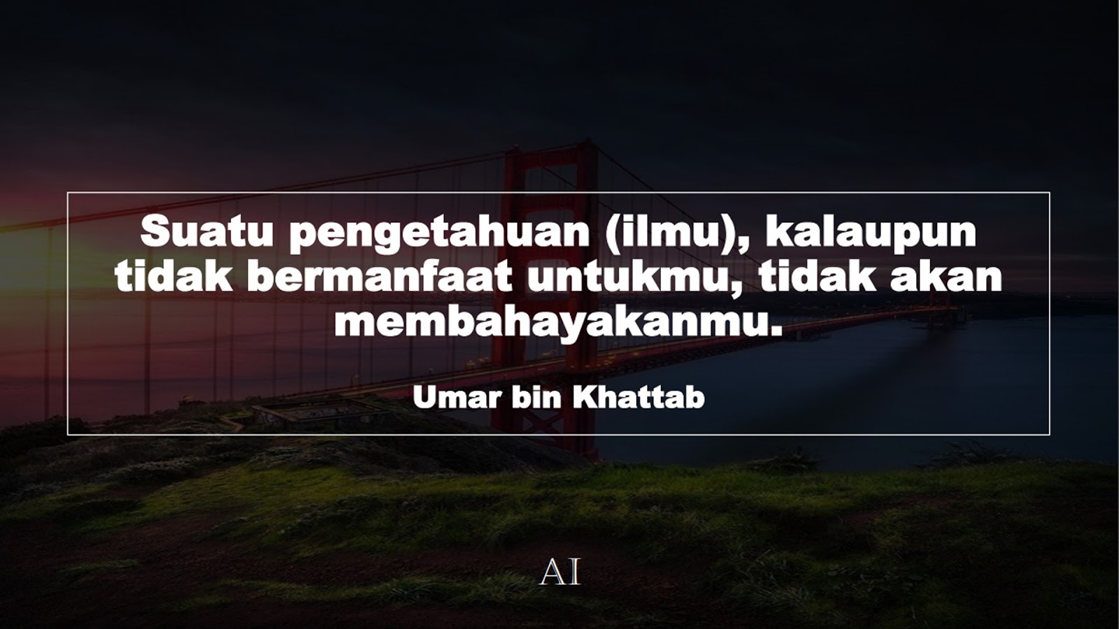 Wallpaper Kata Bijak Umar bin Khattab  (Suatu pengetahuan (ilmu), kalaupun tidak bermanfaat untukmu, tidak akan membahayakanmu.)