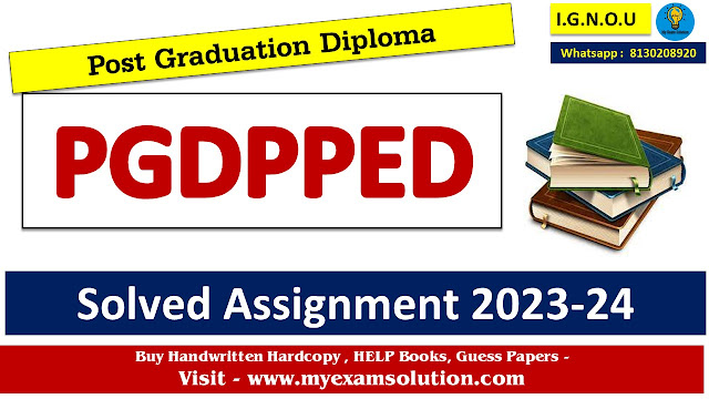 IGNOU PGDPPED Solved Assignment 2023-24