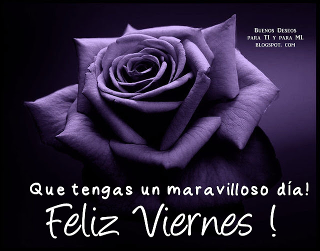 Que tengas un maravilloso día! FELIZ VIERNES!