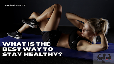 What is the best way to stay healthy?