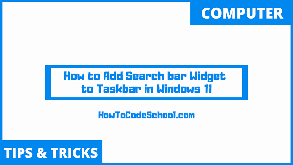 How to Add Search bar Widget to Taskbar in Windows 11