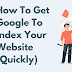 How To Get Google To Index Your Website (Quickly)