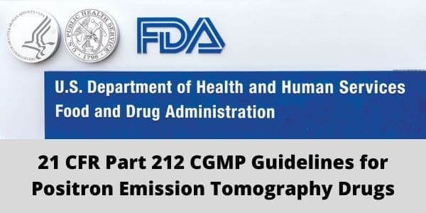 21 CFR Part 212 CGMP Guidelines for Positron Emission Tomography Drugs: Current good manufacturing practice for PET drugs is the minimum requirements for the methods to be used in, and the facilities and controls used for, the production, quality assurance, holding, or distribution of PET drugs intended for human use. Current good manufacturing practice is intended to ensure that each PET drug meets the requirements of the act as to safety and has the identity and strength, and meets the quality and purity characteristics, that it is supposed to have.