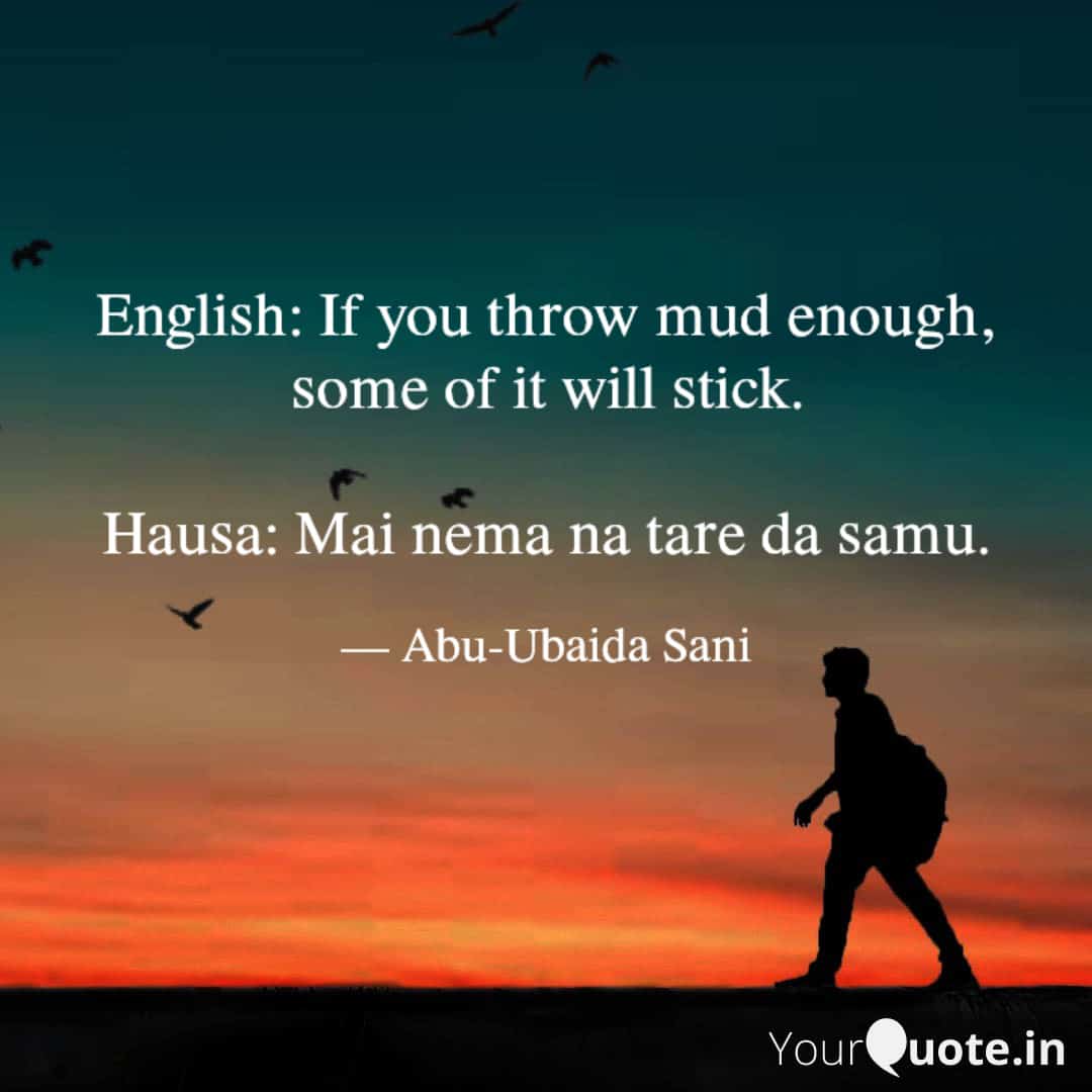 English to Hausa Proverbs (Karin Maganganun Ingilishi da Takwarorinsu Cikin Harshen Hausa) - 016