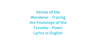 Verses of the Wanderer - Tracing the Footsteps of the Traveler - Poem Lyrics in English