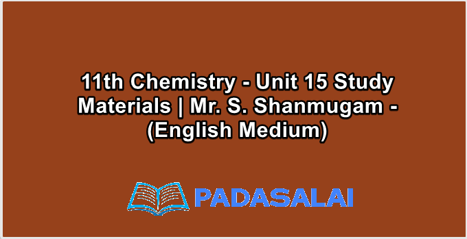 11th Chemistry - Unit 15 Study Materials | Mr. S. Shanmugam - (English Medium)