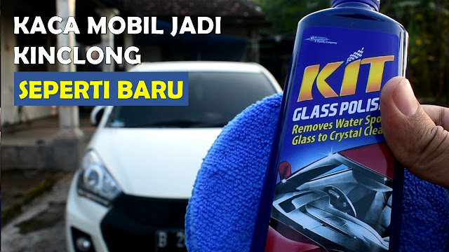 Membersihkan Kaca Mobil Dengan Mudah Dan Mengkilap Seperti Baru - Kit Glass Polish