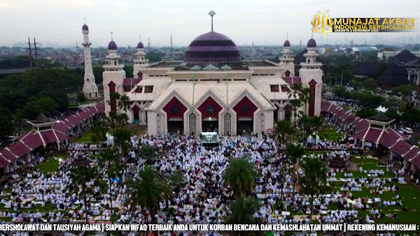 Acara Munajat Akbar dan Indonesia Bersholawat untuk keselamatan NKRI atau Reuni  Habib Rizieq Hadiri Reuni Akbar 212 di Masjid At-Tin TMII