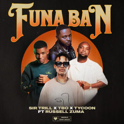 Sir Trill, TBO & Tycoon – Funa Ban (feat. Russell Zuma)