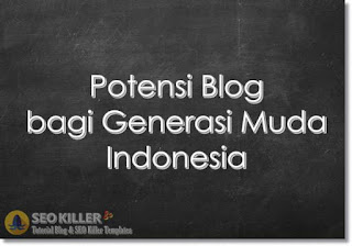 11 Potensi Blog bagi Generasi Muda Indonesia