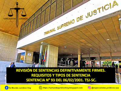 SENTENCIA N° 93 DEL 06/02/2001. TSJ-SC. REVISIÓN DE SENTENCIAS DEFINITIVAMENTE FIRMES. REQUISITOS Y TIPO DE SENTENCIA.
