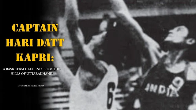 Captain Hari Datt Kapri A Basketball Legend from the Hills of Uttarakhand