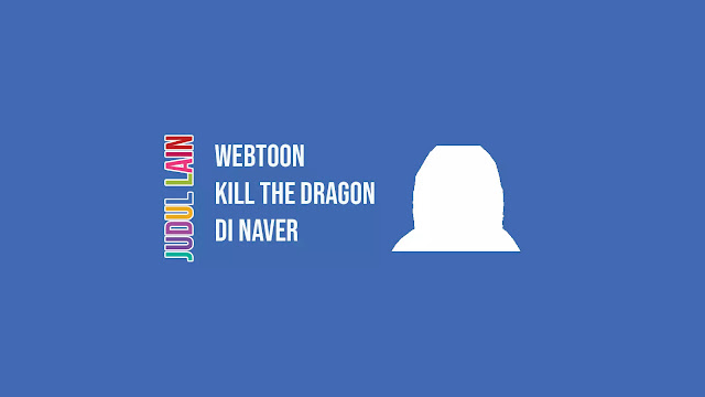 Link Webtoon Kill the Dragon di Naver