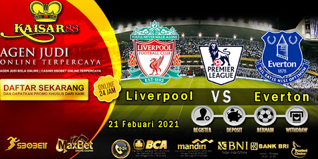 Prediksi Bola Terpercaya Liga Inggris Liverpool vs Everton 21 Februari 2021