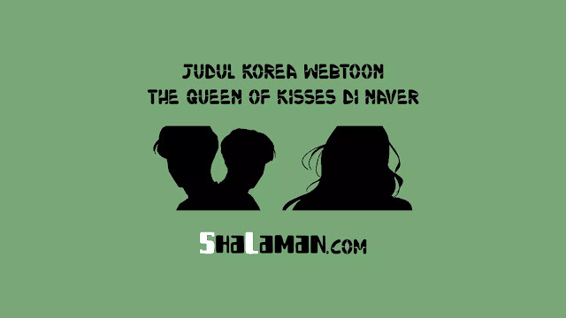 Judul Korea Webtoon The Queen of Kisses di Naver