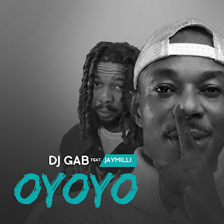 MUSIC: 𝗗𝗝 Gab Ft. JayMilli - Oyoyo