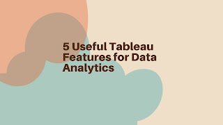 5 Useful Tableau Features for Data Analytics