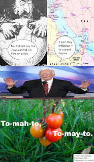 Collage: Top: Jimmy Carter saying, "No, I didn't say the Jews control US foreign policy... I said they influence it to a great degree."; Bottom: caption saying, "To-mah-to, to-may-to".