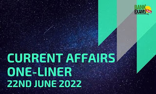 Current Affairs One-Liner: 22nd June 2022