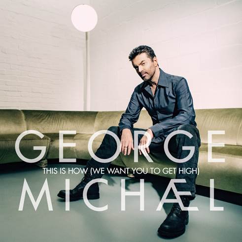 George Michael This Is How «We Want You To Get High»Κυκλοφορεί από την Minos EMI,Universal Music Company