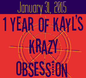 Blogoversary: 1 Year of Kayl’s Krazy Obsession