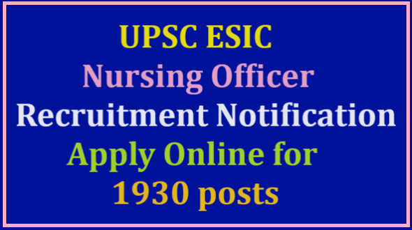 UPSC ESIC Nursing Officer Recruitment 2024 : Apply Online for 1930 various posts