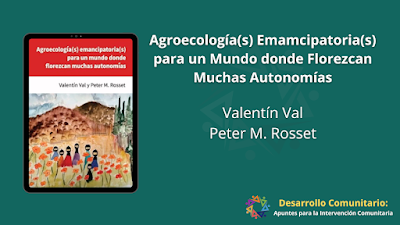 Agroecología(s) Emamcipatoria(s) para un Mundo donde Florezcan Muchas Autonomías - Valentín Val y Peter M. Rosset [PDF]