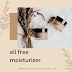 Oil free moisturizer