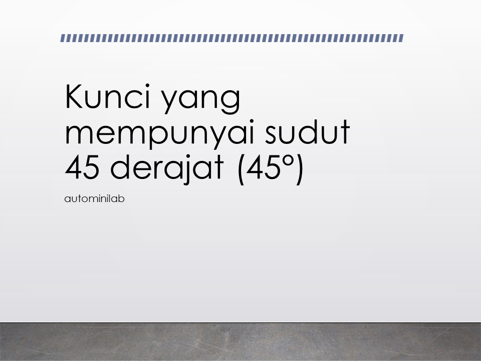 Kunci yang mempunyai sudut 45 derajat (45°)