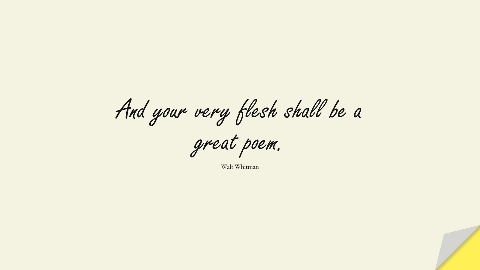 And your very flesh shall be a great poem. (Walt Whitman);  #InspirationalQuotes