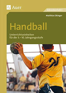 Handball: Unterrichtseinheiten für die 5.-10 Jahrgangsstufe (5. bis 10. Klasse) (Themenhefte Sport Sekundarstufe)