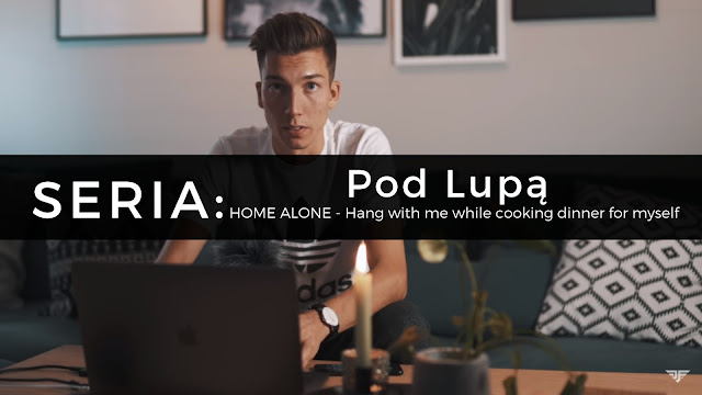 Pod Lupą: HOME ALONE - Hang with me while cooking dinner for myself