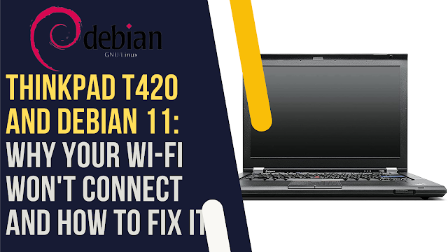 Is Your ThinkPad T420 Struggling to Connect to Wi-Fi on Debian 11? Here's What You Need to Do