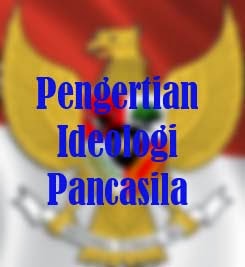 Pengertian Ideologi Pancasila