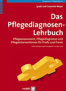 Das Pflegediagnosen-Lehrbuch: Pflegeassessment - Pflegediagnosen und Pflegeinterventionen für Profis und Praxis