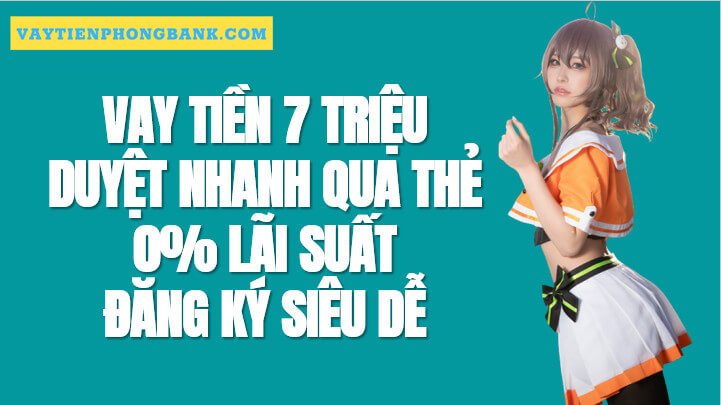 TOP WEB Vay tiền 7 Triệu Online Nhận Nhanh Lãi thấp