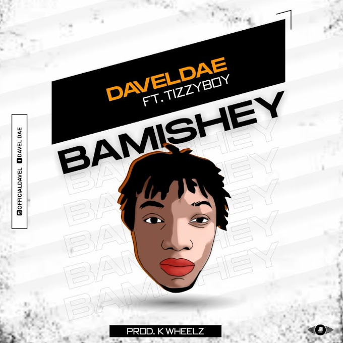 DavelDae ft. Tizzyboy – Bamishey