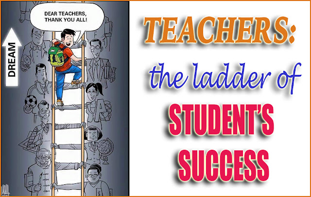 TEACHERS: THE LADDER OF STUDENT’S SUCCESS