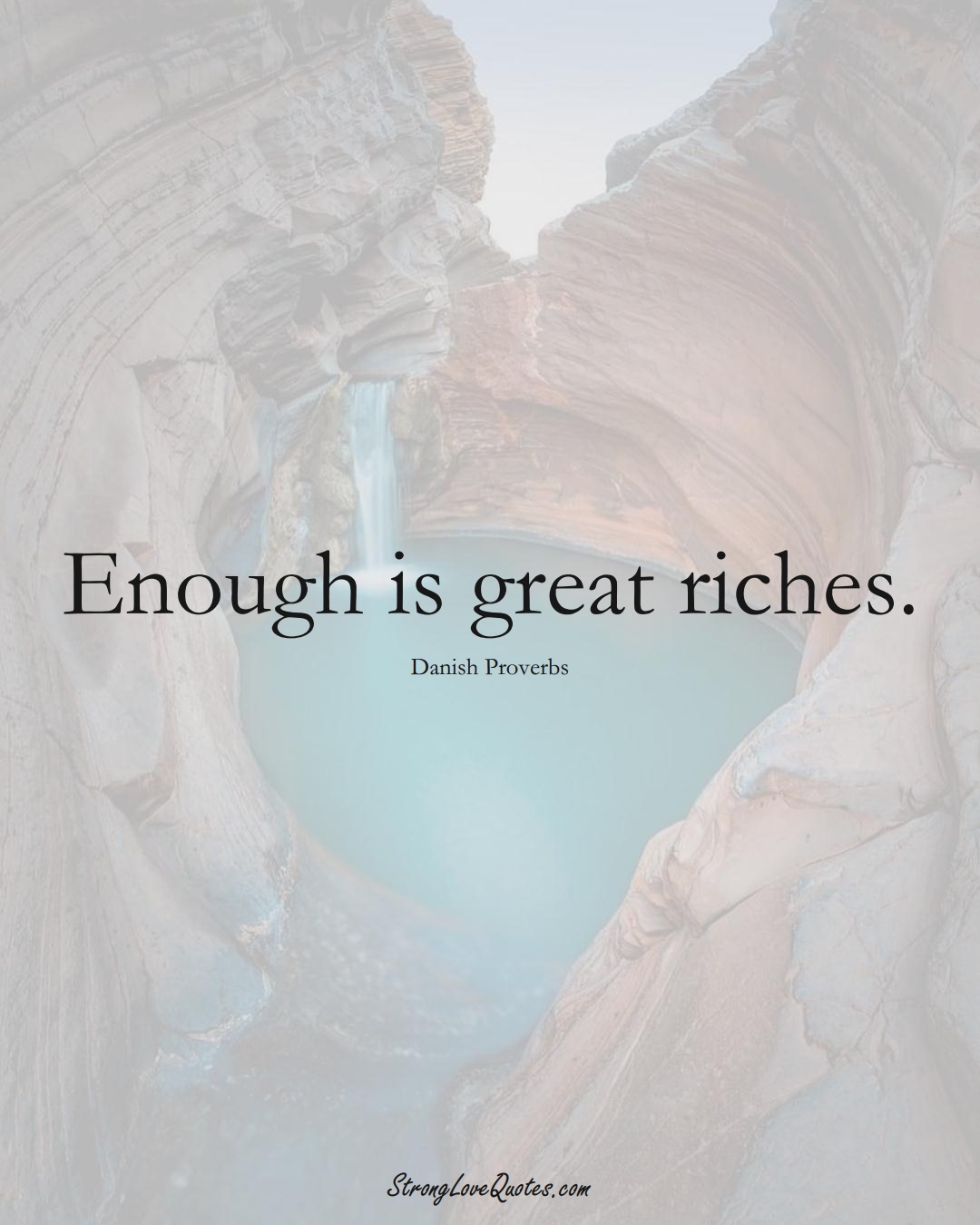 Enough is great riches. (Danish Sayings);  #EuropeanSayings