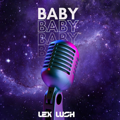 Lex Lush Shares New Single ‘Baby Baby’