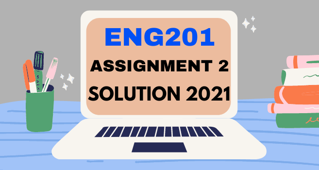 ENG201 Assignment 2 Solution 2021 - VU Answer