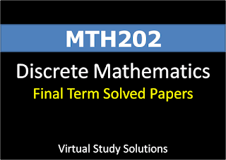 MTH202 Discrete Mathematics Final Term Solved Past Papers