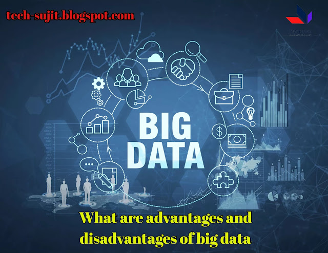 advantages and disadvantages of big Data